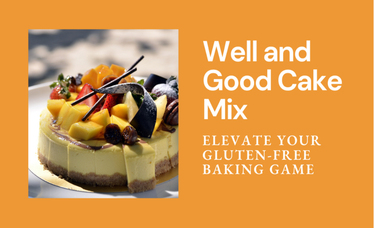 Well and Good Cake Mix: Elevate Your Gluten-Free Baking Game